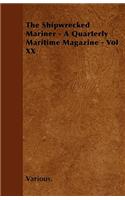 The Shipwrecked Mariner - A Quarterly Maritime Magazine - Vol XX