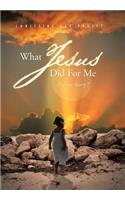 What Jesus Did for Me