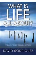What Is Life All About? Finding Answers Through Hypnosis: (English)