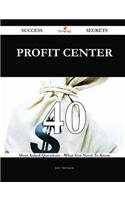 Profit Center 40 Success Secrets - 40 Most Asked Questions on Profit Center - What You Need to Know
