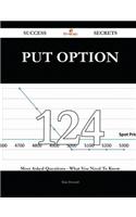 Put Option 124 Success Secrets - 124 Most Asked Questions on Put Option - What You Need to Know