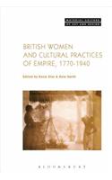 British Women and Cultural Practices of Empire, 1770-1940