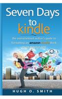 Seven Days to Kindle: The Overwhelmed Author's Guide to Formatting an Amazon Kindle Book in an Hour a Day