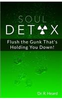 Soul Detox: Flush the Gunk That's Holding You Down!