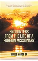 Encounters from the Life of a Foreign Missionary: James Gage's Missionary Journeys for Christ in Latin America, "The Good, the Bad, and the Blessed"