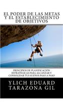 El Poder de las Metas y El Establecimiento de Objetivos: Principios de Planificación Estratégicas para Alcanzar y Consolidar tus Sueños paso a paso(6 Principios B?sicos Para Triunfar y Leyes Preliminares del ?xito - Volumen 6 de 8)