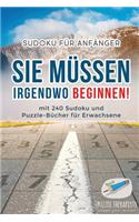Sie Müssen Irgendwo Beginnen! Sudoku für Anfänger mit 240 Sudoku und Puzzle-Bücher für Erwachsene