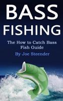 Bass Fishing: The How to Catch Bass Fish Guide