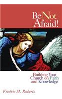 Be Not Afraid!