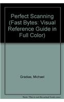 Perfect Scanning (Fast Bytes: Visual Reference Guide in Full Color)