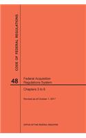 Code of Federal Regulations Title 48, Federal Acquisition Regulations System (Fars), Parts 3-6, 2017: (Code of Federal Regulations)