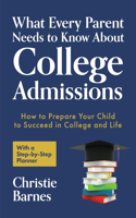 What Every Parent Needs to Know About College Admissions: How to Prepare Your Child to Succeed in College and LifeWith a Step-by Step Planner (College Guidebook)