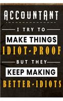 Accountant I Try To Make Things Idiot Proof But They Keep Making Better Idiots: Lined Notebook.Journal Diary Calendar Planner Sketchbook Funny Gift Idea for Birthday, 110 lined Pages, Size 6 x 9, Matte Finish