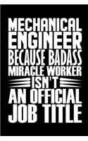 Mechanical Engineer Because Badass Miracle Worker Isn't An Official Job Title: Coworker Staff Office Funny Gag Colleague Notebook Wide Ruled Lined Journal 6x9 Inch ( Legal ruled ) TEAM Family Gift Idea Mom Dad in Holidays - Cov