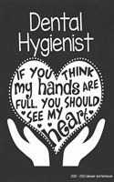 Dental Hygienist 2020-2021 Calendar and Notebook: If You Think My Hands Are Full You Should See My Heart: 2-year Monthly Organizer (Jan 2020 - Dec 2021); Dentist Gift Planner Book w/ Custom Month Ca