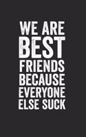 We Are Best Friends Because Everyone Else Suck