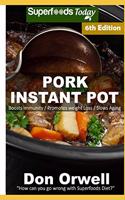 Pork Instant Pot: 40 Pork Instant Pot Recipes full of Antioxidants and Phytochemicals(6 Pork Instant Pot)