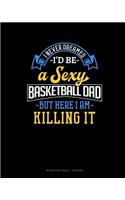 I Never Dreamed I'd Be A Sexy Basketball Dad But Here I Am Killing It