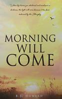 Morning Will Come: When life leaves you shattered and enveloped in darkness, the light will come because it has been ordained by the Almighty