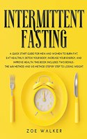 Intermittent Fasting: A Quick Start Guide for Men and Women to Burn Fat, Eat Healthily, Detox Your Body, Increase Your Energy, and Improve Health. This Book Includes Two 