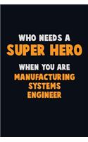 Who Need A SUPER HERO, When You Are Manufacturing Systems Engineer
