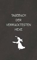 Tagebuch der verru&#776;cktesten Hexe: Wunderbar als Notizbuch Zubehör zum aufschreiben von Notizen rund um die schwarze Magie und Zauberei