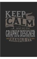 Keep Calm And Let The Graphic Designer Handle It: Graphic Designer Notebook - Graphic Designer Journal - Handlettering - Logbook - 110 DOTGRID Paper Pages - 6 x 9