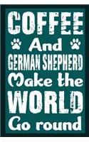Coffee And German Shepherd Make The World Round