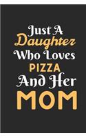 Just A Daughter Who Loves Pizza & her Mom: Best Gift for Pizza Lovers, 6x9 inch 100 Pages Christmas & Birthday Gift / Journal / Notebook / Diary