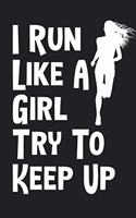 I Run Like A Girl Try To Keep Up Logbook 6