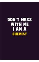 Don't Mess With Me, I Am A Chemist: 6X9 Career Pride 120 pages Writing Notebooks