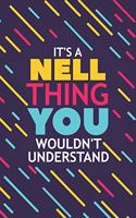 It's a Nell Thing You Wouldn't Understand: Lined Notebook / Journal Gift, 120 Pages, 6x9, Soft Cover, Glossy Finish