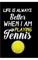 Life is Always Better I am Playing Tennis