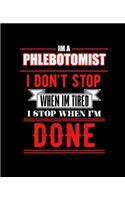 Im a Phlebotomist I Don't Stop When Im Tired I Stop When I'm Done