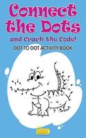 Connect the Dots and Crack the Code! Dot to Dot Activity Book