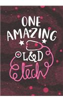 One Amazing L&D Tech: Blank Lined Journal Notebook for Labor and Delivery Technician, L&D technologist Tech student, and L&D Technician Practitioner Graduation Gift Diary