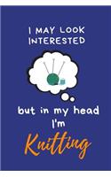 I may look interested but in my head I'm Knitting