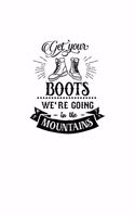 Get Your Boots We're Going In The Mountains