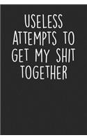 Useless Attempts To Get My Shit Together