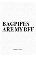 Bagpipes Are My BFF: A 6x9 Inch Diary Notebook Journal With A Bold Text Font Slogan On A Matte Cover and 120 Blank Lined Pages Makes A Great Alternative To A Card