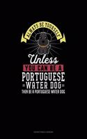 Always Be Yourself Unless You Can Be A Portuguese Water Dog Then Be A Portuguese Water Dog: Notary Public Logbook(217 Notary Public Logbook)