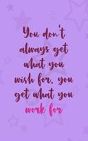 You Don't Always Get What You Wish For, You Get What You Work For: All Purpose 6x9 Blank Lined Notebook Journal Way Better Than A Card Trendy Unique Gift Purple Star Gymnastic