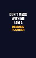 Don't Mess With Me I Am A Demand Planner: Career journal, notebook and writing journal for encouraging men, women and kids. A framework for building your career.