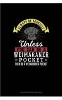 Always Be Yourself Unless You Can Be A Weimaraner Pocket Then Be A Weimaraner Pocket: Blood Pressure Log Book(315 Blood Pressure Log Book)