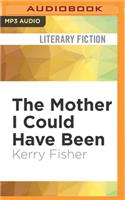 The Mother I Could Have Been