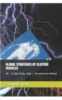 Global Strategies of Electric Vehicles: Us - A Case Study. India - The Next Attractive Market