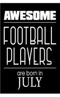 Awesome Football Players Are Born In July: Best Football Athlete Ever Gift Notebook