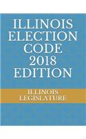 Illinois Election Code 2018 Edition