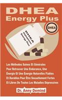 DHEA Energy Plus: Les Méthodes Générales Saines de Rétablissement de l'Endurance, de l'Énergie Et Du Pouvoir Naturels Fiables Et Durables Pour Être Sexuellement Fort 