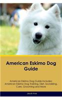 American Eskimo Dog Guide American Eskimo Dog Guide Includes: American Eskimo Dog Training, Diet, Socializing, Care, Grooming, Breeding and More